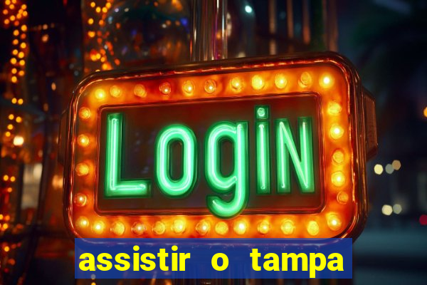 assistir o tampa da bola